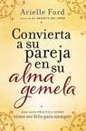 Convierta a su pareja en su alma gemela - Arielle Ford - 9780718087302