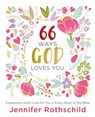 66 Ways God Loves You - Jennifer Rothschild - 9780718087708