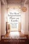 The Most Important Place on Earth - Robert Wolgemuth - 9780718088064