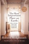 The Most Important Place on Earth - Robert Wolgemuth - 9780718088101