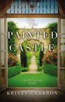 The Painted Castle - Kristy Cambron - 9780718095529