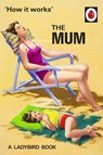 How It Works: The Mum - Jason Hazeley ; Joel Morris - 9780718184216