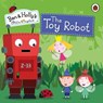 Ben and Holly's Little Kingdom: The Toy Robot Storybook - Ben and Holly's Little Kingdom - 9780718196660