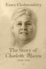 The Story of Charlotte Mason, 1842-1923 - Essex Cholmondeley - 9780718848521