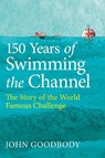 150 Years of Swimming the Channel - John Goodbody - 9780719845208