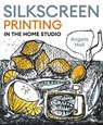 Silkscreen Printing in the Home Studio - Angela Hall - 9780719845758