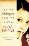 LET ME WHISPER YOU MY STORY - Moya Simons - 9780732288587
