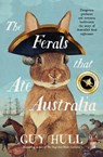 The Ferals that Ate Australia - Guy Hull - 9780733341762