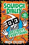 Squidge Dibley Destroys Everything - Mick Elliott - 9780734419477