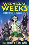 Wednesday Weeks and the Tower of Shadows - Cristy Burne ; Denis Knight - 9780734420206