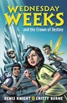Wednesday Weeks and the Crown of Destiny - Denis Knight ; Cristy Burne - 9780734420213