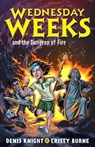 Wednesday Weeks and the Dungeon of Fire - Cristy Burne ; Denis Knight - 9780734420244
