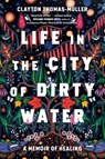 Life in the City of Dirty Water - Clayton Thomas-Muller - 9780735240070