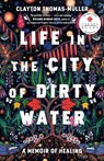 Life in the City of Dirty Water - Clayton Thomas-Muller - 9780735240087