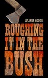 Roughing It in the Bush - Susanna Moodie - 9780735252790