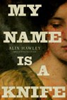 My Name Is a Knife - Alix Hawley - 9780735273306