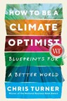 How to Be a Climate Optimist: Blueprints for a Better World - TURNER,  Chris - 9780735281974