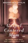 Gospel-Centered Mom - Brooke McGlothlin - 9780735289642