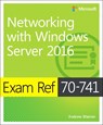 Exam Ref 70-741 Networking with Windows Server 2016 - Andrew Warren - 9780735697423