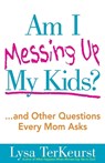 Am I Messing Up My Kids? - Lysa TerKeurst - 9780736928663