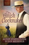 The Amish Clockmaker - CLARK,  Mindy Starns ; Meissner, Susan - 9780736957380
