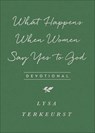 WHAT HAPPENS WHEN WOMEN SAY YE - Lysa TerKeurst - 9780736972628