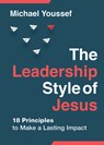 The Leadership Style of Jesus: 18 Principles to Make a Lasting Impact - Michael Youssef - 9780736990158