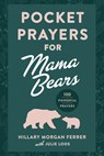 Pocket Prayers for Mama Bears: 100 Powerful Prayers - Hillary Morgan Ferrer - 9780736990776