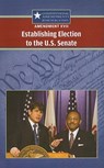 Amendment XVII: Establishing Election to the U.S. Senate - Jeff Hay - 9780737751123