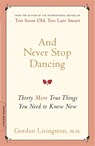 And Never Stop Dancing: Thirty More True Things You Need to Know Now - Gordon Livingston - 9780738212494