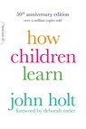 How Children Learn, 50th anniversary edition - John Holt - 9780738220086
