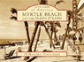 Myrtle Beach and the Grand Strand -  - 9780738525068