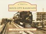 Sioux City Railroads -  - 9780738525426