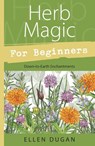 Herb Magic for Beginners: Down-To-Earth Enchantments - Ellen Dugan - 9780738708379