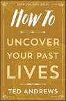 How To Uncover Your Past Lives - Ted Andrews - 9780738716398