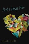 But I Love Him - Amanda Grace - 9780738725949