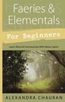 Faeries and Elementals for Beginners - Alexandra Chauran - 9780738737133
