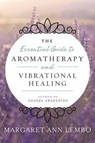 The Essential Guide to Aromatherapy and Vibrational Healing - Margaret Ann Lembo - 9780738743394
