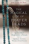 Magical Use of Prayer Beads - Jean-Louis de Biasi - 9780738747293