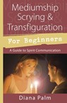 Mediumship Scrying & Transfiguration for Beginners - Diana Palm - 9780738752488