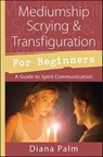Mediumship Scrying & Transfiguration for Beginners - Diana Palm - 9780738752686