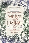 Weave the Liminal - Laura Tempest Zakroff - 9780738756103