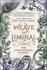 Weave the Liminal - Laura Tempest Zakroff - 9780738756189