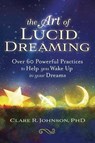 The Art of Lucid Dreaming - Clare R. Johnson - 9780738762654