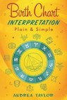 Birth Chart Interpretation Plain & Simple - Andrea Taylor - 9780738769875