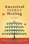 Ancestral Energy Healing - Shelley A. Kaehr PhD ; Cyndi Dale - 9780738777696