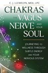 Chakras, the Vagus Nerve, and Your Soul - C.J. Llewellyn M.Ed. - 9780738779393