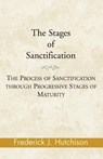 The Stages of Sanctification - Frederick J Hutchison - 9780738842929