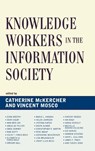 Knowledge Workers in the Information Society - Catherine McKercher - 9780739117804