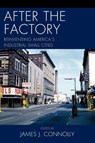 After the Factory - James J. Connolly - 9780739148242